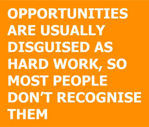 This quote is about writing a handwritten note, it says: opportunities are usually disguised as hard work, so most people don't recognise them. 